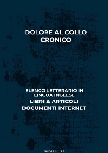 Dolore Al Collo Cronico: Elenco Letterario in Lingua Inglese: Libri & Articoli, Documenti Internet - James E. Lail