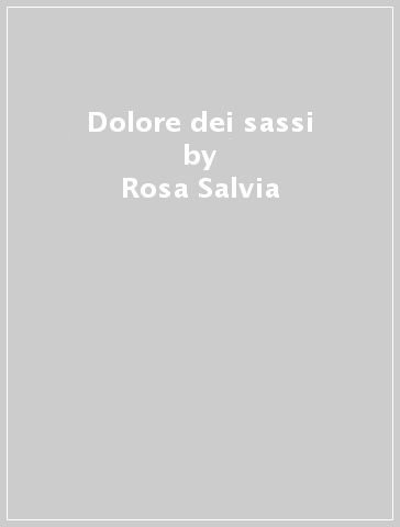 Dolore dei sassi - Rosa Salvia