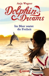 Dolphin Dreams - Im Meer wartet die Freiheit (Band 4)