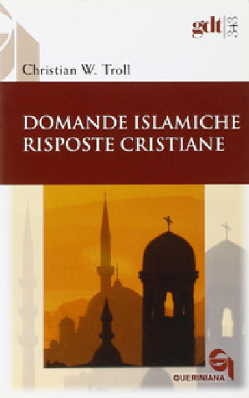 Domande islamiche, risposte cristiane - Christian W. Troll