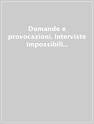 Domande e provocazioni. Interviste impossibili a fondatori e pionieri della vita consacrata