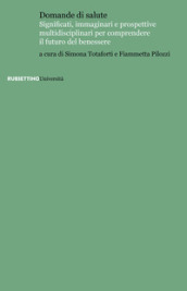 Domande di salute. Significati, immaginari e prospettive multidisciplinari per comprendere il futuro del benessere