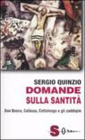 Domande sulla santità. Don Bosco, Cafasso, Cottoloengo e gli zaddiqìm - Sergio Quinzio