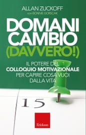 Domani cambio (davvero!). Il potere del Colloquio Motivazionale per capire cosa vuoi dalla vita