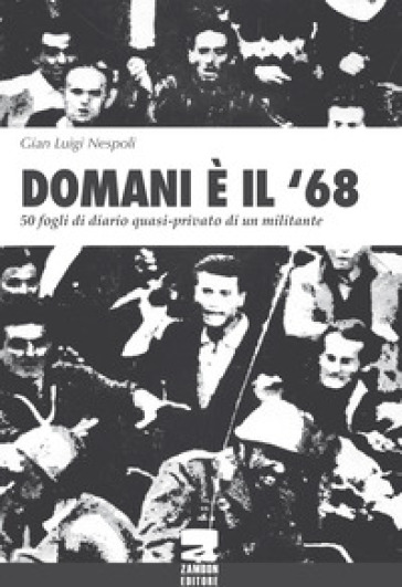 Domani è il '68. 50 fogli di diario quasi-privato di un militante - Gian Luigi Nespoli