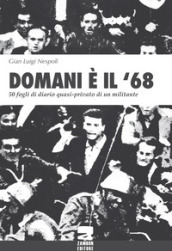 Domani è il  68. 50 fogli di diario quasi-privato di un militante