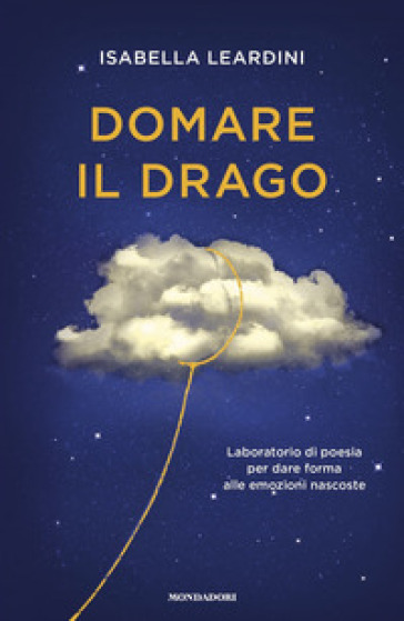 Domare il drago. Laboratorio di poesia per dare forma alle emozioni nascoste - Isabella Leardini