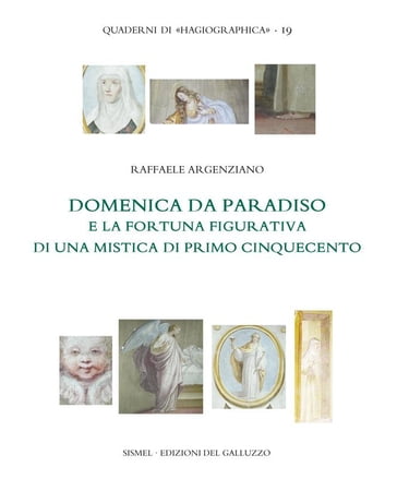 Domenica da Paradiso e la fortuna figurativa di una mistica di primo Cinquecento - Raffaele Argenziano