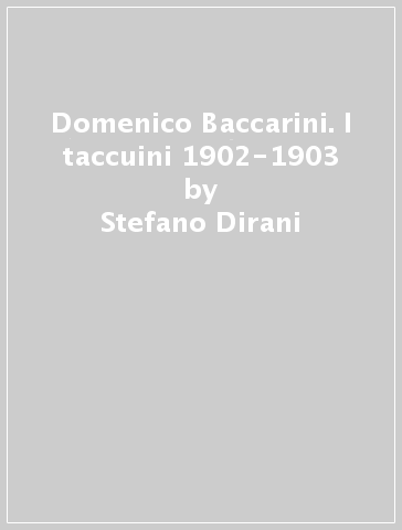 Domenico Baccarini. I taccuini 1902-1903 - Stefano Dirani