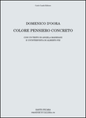 Domenico D Oora. Colore pensiero concreto. Catalogo della mostra (Firenze, 30 aprile-10 giugno 2016)