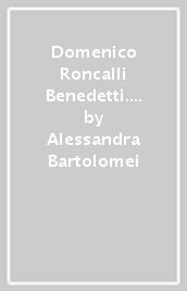 Domenico Roncalli Benedetti. Una vita