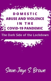 Domestic Abuse and Violence in the COVID-19 Pandemic