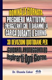 Domina La Giornata. Preghiere Mattutine Energizzanti Che Ti Daranno La Carica Durante Il Giorno.