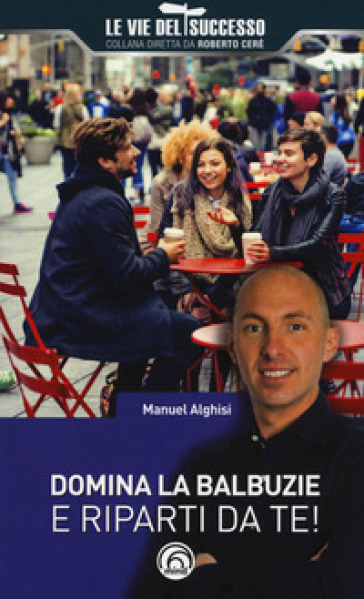 Domina la balbuzie e riparti da te! - Manuel Alghisi