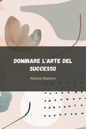 Dominare l Arte del Successo