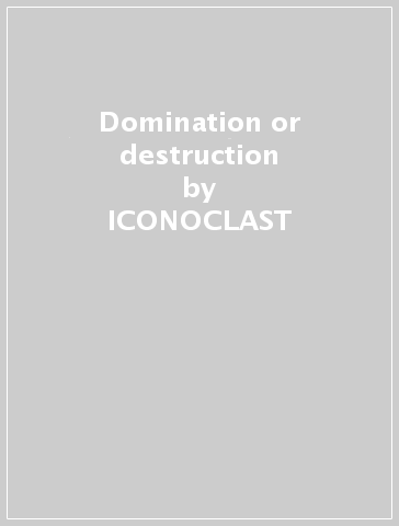 Domination or destruction - ICONOCLAST