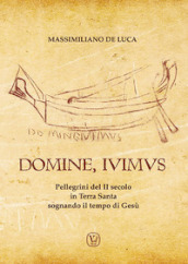 Domine, Ivimus. Pellegrini del II secolo in Terra Santa sognando il tempo di Gesù