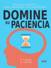 Domine Su Paciencia: Una Guía Práctica Para Gestionar Sus Habilidades