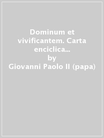 Dominum et vivificantem. Carta enciclica sobre o Espirito Santo na vida da Igreja e do mundo, 18 de maio 1986 - Giovanni Paolo II (papa)