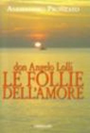 Don Angelo Lolli. Le follie dell'amore - Alessandro Pronzato