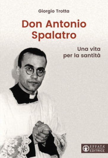 Don Antonio Spalatro. Una vita per la santità