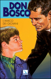Don Bosco. 2: L amico dei giovani