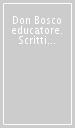 Don Bosco educatore. Scritti e testimonianze