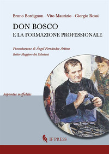 Don Bosco e la formazione professionale - Bruno Bordignon - Maurizio Vito - Giorgio Rossi