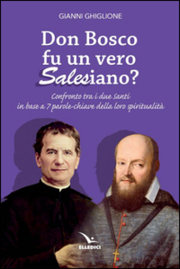 Don Bosco fu un vero salesiano? - Gianni Ghiglione