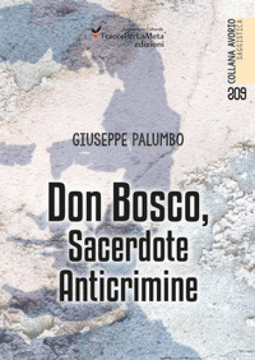 Don Bosco, sacerdote anticrimine - Giuseppe Palumbo | 