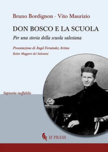 Don Bosco e la scuola. Per una storia della scuola salesiana - Bruno Bordignon - Maurizio Vito