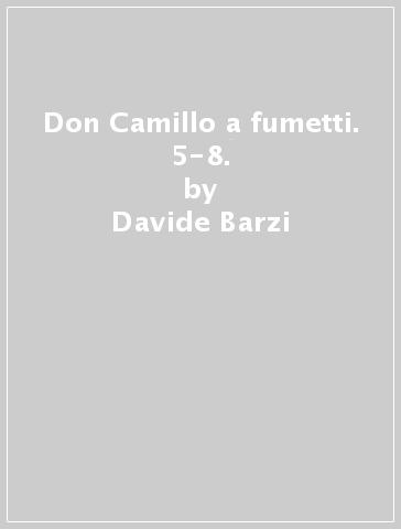 Don Camillo a fumetti. 5-8. - Davide Barzi