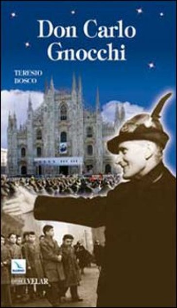 Don Carlo Gnocchi. Il cuore di Dio sulle strade dell'uomo - Teresio Bosco