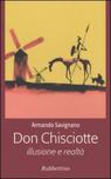 Don Chisciotte. Illusione e realtà - Armando Savignano