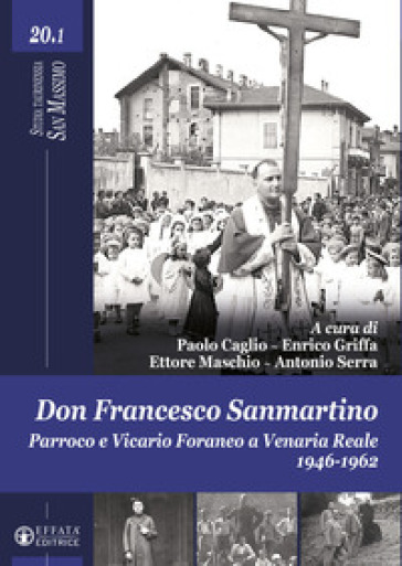 Don Francesco Sanmartino. Parroco e Vicario Foraneo a Venaria Reale 1946-1962. 1.