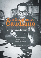 Don Gianfranco Gaudiano. Le ragioni di una scelta. Dentro la Chiesa: fedele a Dio, fedele all