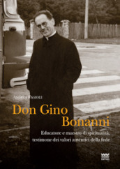 Don Gino Bonanni. Educatore e maestro di spiritualità testimone dei valori autentici della fede