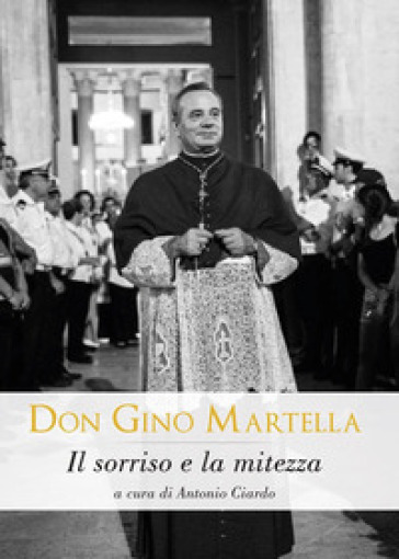 Don Gino Martella. Il sorriso e la mitezza