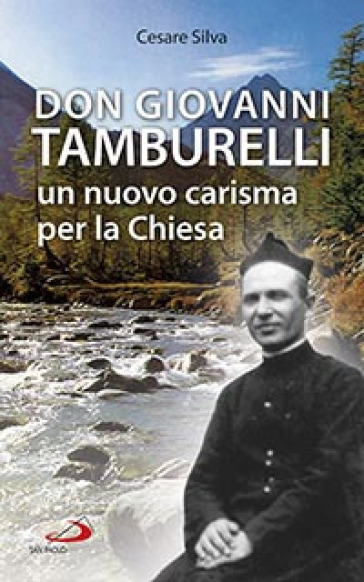 Don Giovanni Tamburelli. Un nuovo carisma per la chiesa - Cesare Silva