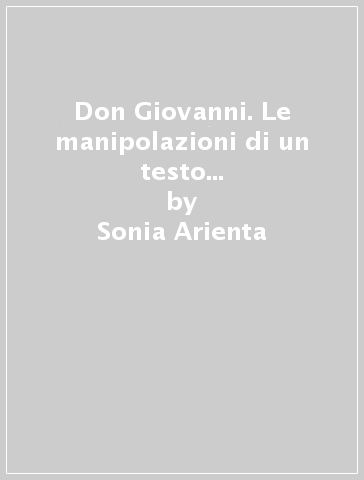 Don Giovanni. Le manipolazioni di un testo nell'Europa della Restaurazione - Sonia Arienta