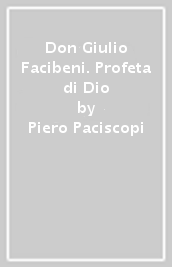 Don Giulio Facibeni. Profeta di Dio