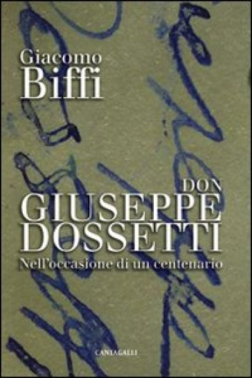 Don Giuseppe Dossetti. Nell'occasione di un centenario - Giacomo Biffi | 