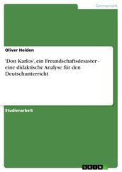  Don Karlos , ein Freundschaftsdesaster - eine didaktische Analyse für den Deutschunterricht