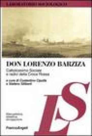 Don Lorenzo Barziza. Cattolicesimo sociale e radici della Croce Rossa - Costantino Cipolla - Stefano Siliberti