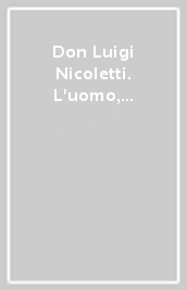 Don Luigi Nicoletti. L uomo, il religioso, il letterato, il politico