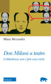 Don Milani a teatro. «L obbedienza non è più una virtù»