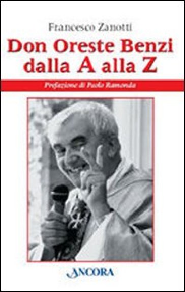 Don Oreste Benzi dalla A alla Z - Francesco Zanotti