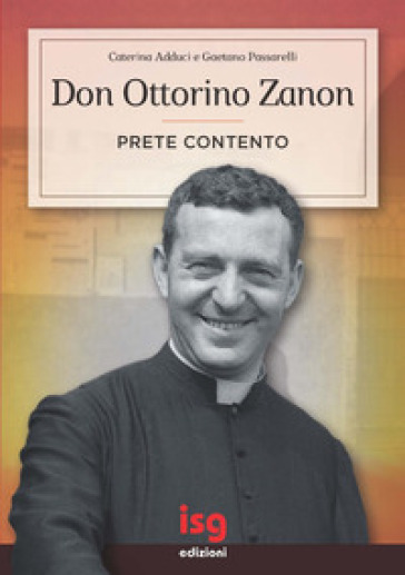 Don Ottorino Zanon. Prete contento - Caterina Adduci - Gaetano Passarelli