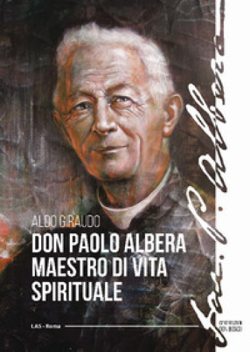 Don Paolo Albera maestro di vita spirituale - Aldo Giraudo