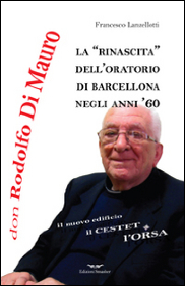 Don Rodolfo Di Mauro. La rinascita dell'oratorio di Barcellona negli anni '60 - Francesco Lanzellotti